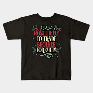 Most Likely To Trade Brother For Gifts Christmas Family Holiday Kids T-Shirt